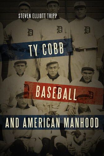 Ty Cobb, Baseball, and American Manhood: A Red-Blooded Sport for Red-Blooded Men
