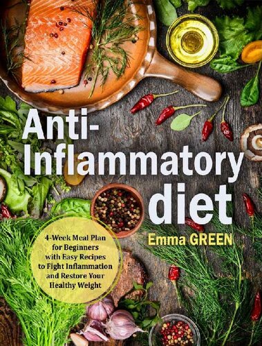 Anti-Inflammatory Diet : 4-Week Meal Plan for Beginners with Easy Recipes to Fight Inflammation and Restore Your Healthy Weight