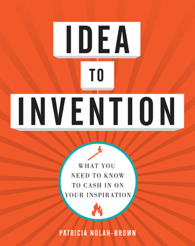 Idea to Invention: What You Need to Know to Cash In on Your Inspiration