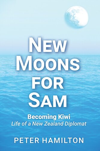 New Moons For Sam: Becoming Kiwi – Life of a New Zealand Diplomat