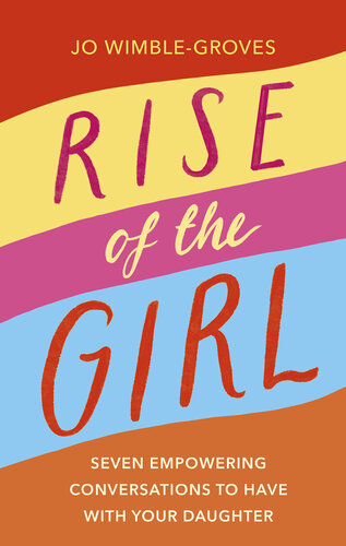 Rise of the Girl: Seven Empowering Conversations To Have With Your Daughter