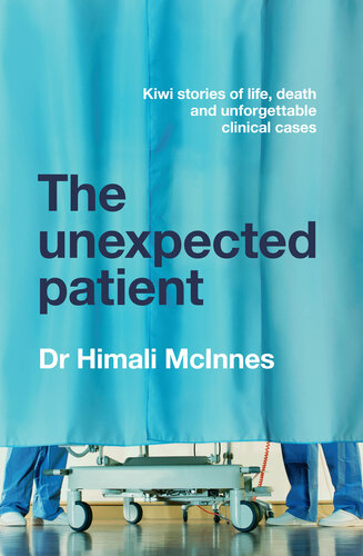 The Unexpected Patient: True Kiwi stories of life, death and unforgettable clinical cases