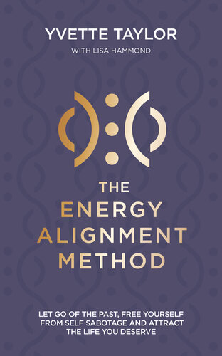 Energy Alignment Method: Let Go of the Past, Free Yourself From Sabotage and Attract the Life You Want