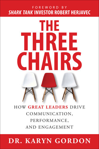The Three Chairs: How Great Leaders Drive Communication, Performance, and Engagement