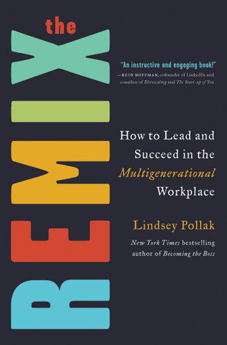 The Remix: How to Lead and Succeed in the Multigenerational Workplace