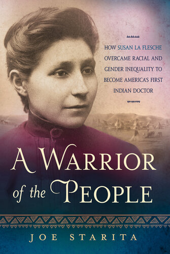 A Warrior of the People: How Susan La Flesche Overcame Racial and Gender Inequality to Become America's First Indian Doctor