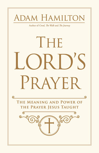 The Lord's Prayer: The Meaning and Power of the Prayer Jesus Taught