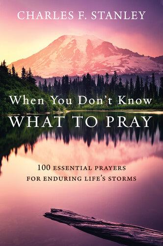 When You Don't Know What to Pray: 100 Essential Prayers for Enduring Life's Storms