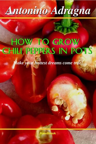 How to Grow Chili Peppers In Pots: (Make Your Hottest Dreams Come True!)