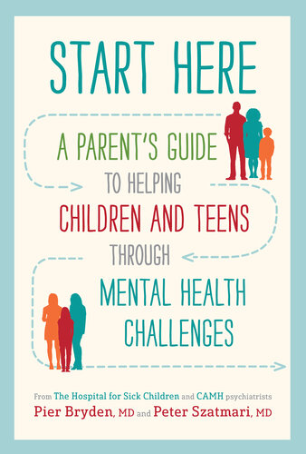 Start Here: A Parent's Guide to Helping Children and Teens through Mental Health Challenges