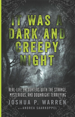 It Was a Dark and Creepy Night: Real-Life Encounters with the Strange, Mysterious, and Downright Terrifying