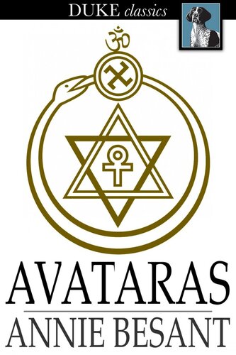 Avataras: Four Lectures Delivered at the Twenty-Fourth Anniversary Meeting of the Theosophical Society at Adyar, Madras, December, 1899