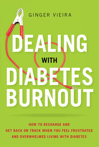 Dealing with Diabetes Burnout: How to Recharge and Get Back on Track When You Feel Frustrated and Overwhelmed Living with Diabetes