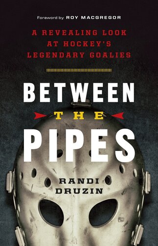 Between the Pipes: A Revealing Look at Hockey's Legendary Goalies