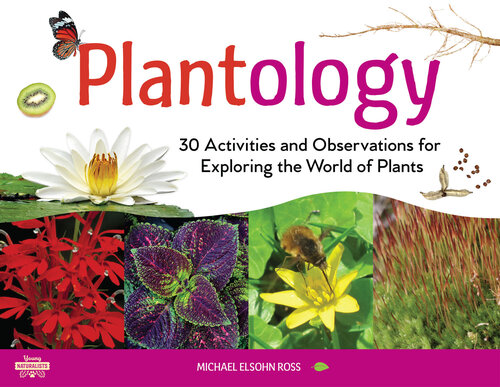 Plantology: 30 Activities and Observations for Exploring the World of Plants