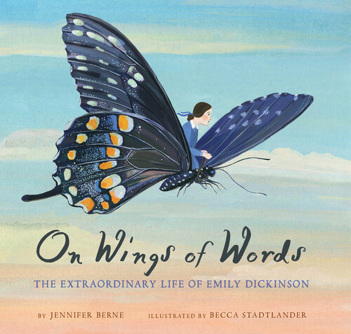 On Wings of Words: The Extraordinary Life of Emily Dickinson