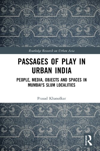 Passages of Play in Urban India: People, Media, Objects, and Spaces in Mumbai's Slum Localities