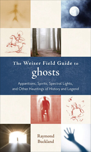 to Ghosts: Apparitions, Spirits, Spectral Lights and Other Hauntings of History and Legend