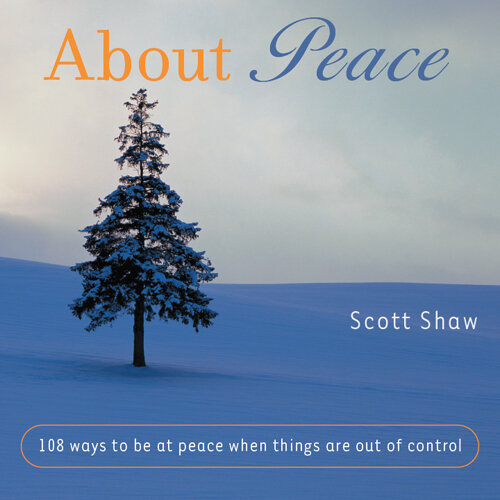 About Peace: 108 Ways to Be at Peace When Things Are Out of Control