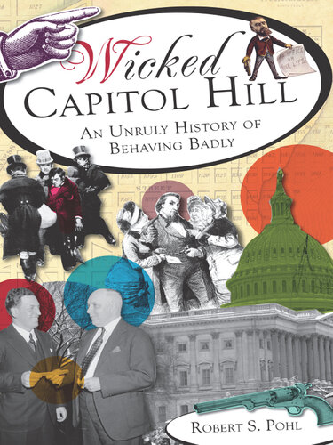 Wicked Capitol Hill: An Unruly History of Behaving Badly