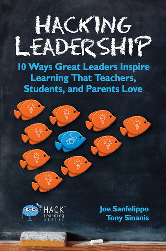 Hacking Leadership: 10 Ways Great Leaders Inspire Learning That Teachers, Students, and Parents Love