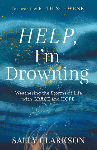 Help, I'm Drowning: Weathering the Storms of Life with Grace and Hope