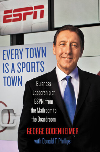Every Town Is a Sports Town: Business Leadership at ESPN, from the Mailroom to the Boardroom