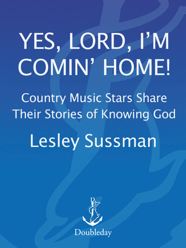 Yes, Lord, I'm Comin' Home!: Country Music Stars Share Their Stories of Knowing God