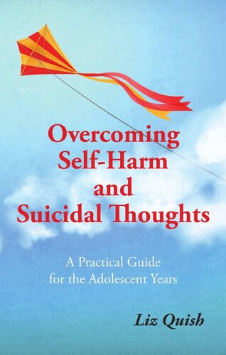 Overcoming Self-harm and Suicidal Thinking: A practical guide for the adolescent years