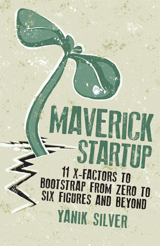 Maverick Startup: 11 X-Factors to Bootstrap From Zero to Six Figures and Beyond