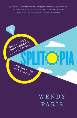 Splitopia: Dispatches from Today's Good Divorce and How to Part Well