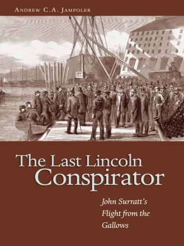 The Last Lincoln Conspirator: John Surratt's Flight from the Gallows