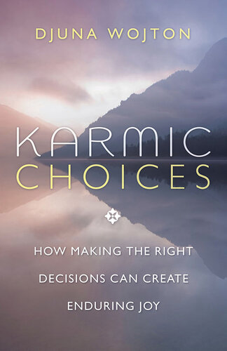 Karmic Choices: How Making the Right Decisions Can Create Enduring Joy