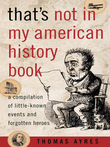 That's Not In My American History Book: A Compilation of Little Known Events and Forgotten Heroes