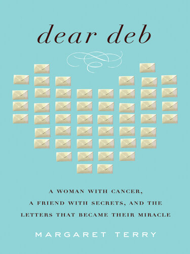 Dear Deb: A Woman with Cancer, a Friend with Secrets, and the Letters That Became Their Miracle