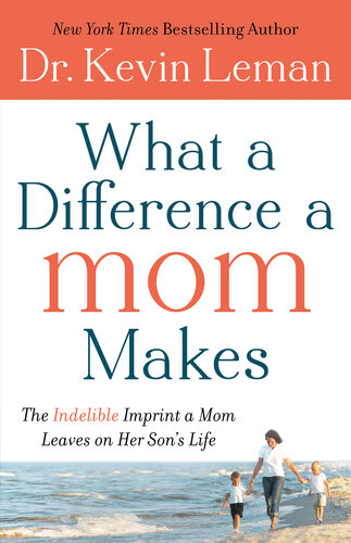 What a Difference a Mom Makes: The Indelible Imprint a Mom Leaves on Her Son's Life