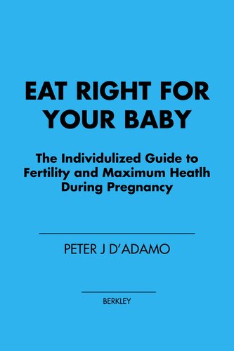 Eat Right For Your Baby: The Individulized Guide to Fertility and Maximum Heatlh During Pregnancy