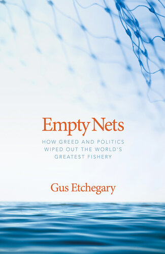 Empty Nets: How Greed and Politics Wiped Out the World's Greatest Fishery