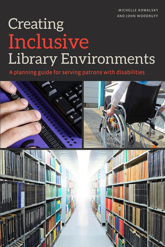 Creating Inclusive Library Environments: A Planning Guide for Serving Patrons with Disabilities