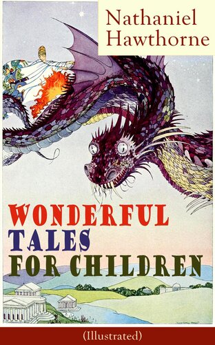 Nathaniel Hawthorne's Wonderful Tales for Children (Illustrated): Captivating Stories of Epic Heroes and Heroines from the Renowned American Author of 