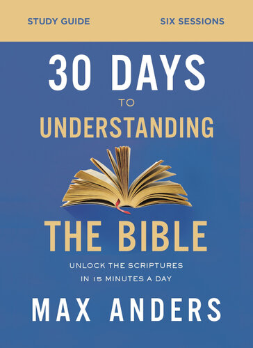 30 Days to Understanding the Bible Study Guide: Unlock the Scriptures in 15 Minutes a Day