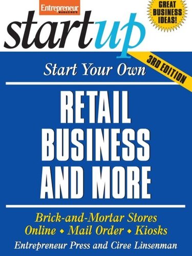 Start Your Own Retail Business and More: Brick-and-Mortar Stores, Online, Mail Order, Kiosks
