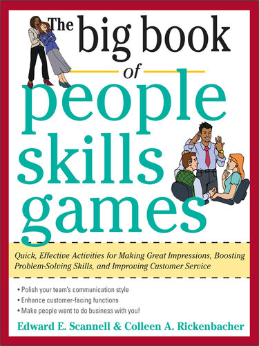 The Big Book of People Skills Games: Quick, Effective Activities for Making Great Impressions, Boosting Problem-Solving Skills and Improving Customer Service