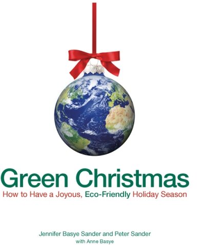 Green Christmas: How to Have a Joyous, Eco-Friendly Holiday Season
