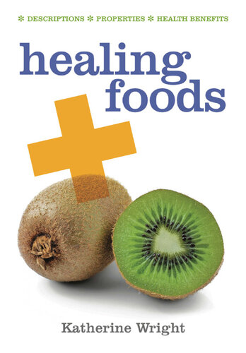 Healing Foods: Descriptions; Properties; Health Benefits