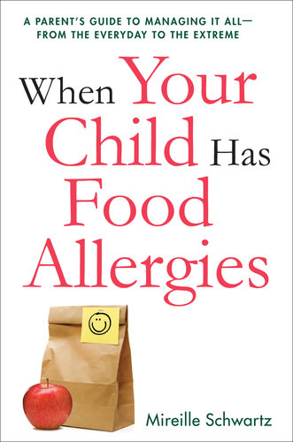 When Your Child Has Food Allergies: A Parent's Guide to Managing It All--From the Everyday to the Extreme
