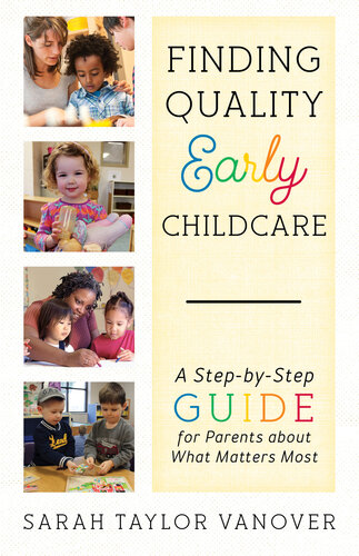Finding Quality Early Childcare: A Step-by-Step Guide for Parents about What Matters Most