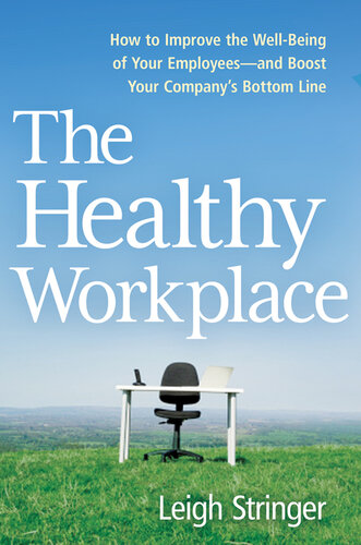 The Healthy Workplace: How to Improve the Well-Being of Your Employees—-and Boost Your Company's Bottom Line