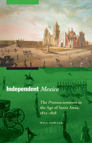 Independent Mexico: The Pronunciamiento in the Age of Santa Anna, 1821–1858