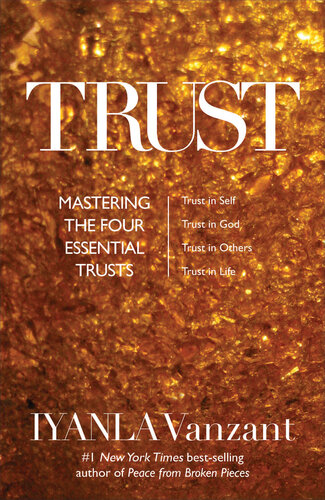 Trust: Mastering the Four Essential Trusts: Trust in Self, Trust in God, Trust in Others, Trust in Life